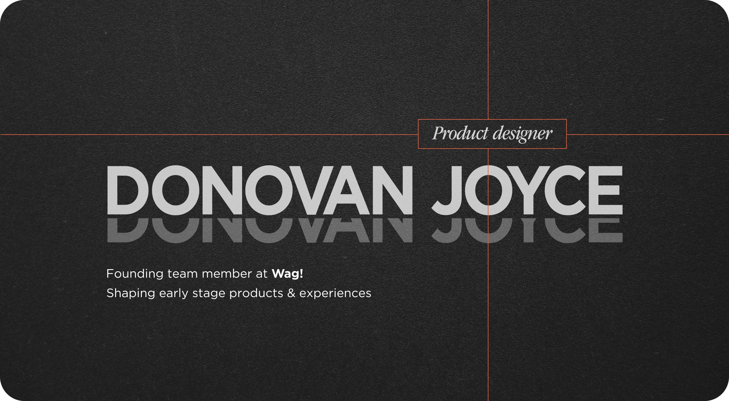 Donovan Joyce — Product designer. Founding team member at Wag!, shaping early stage products and experiences.